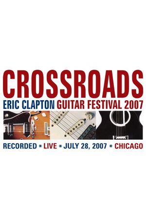 Eric Clapton's Crossroads Guitar Festival 2007's poster
