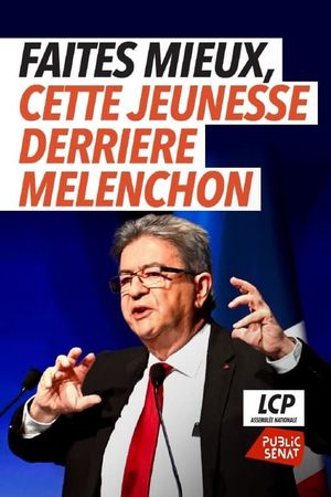 Faites mieux (cette jeunesse derrière Mélenchon)'s poster