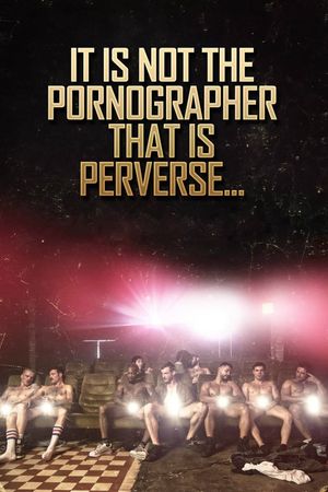 It is Not the Pornographer That is Perverse...'s poster