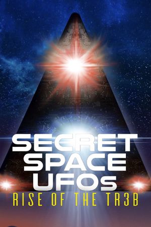 Secret Space UFOs: Rise of the TR3B's poster