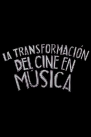 La transformación del cine en música's poster