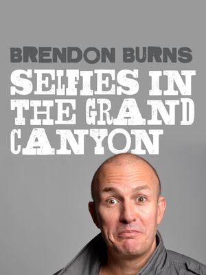 Brendon Burns: Selfies in the Grand Canyon's poster