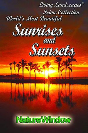 Living Landscapes: World's Most Beautiful Sunrises and Sunsets's poster