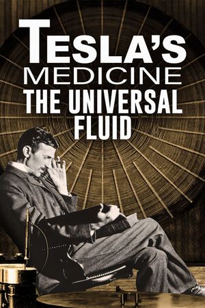Tesla's Medicine: The Universal Fluid's poster