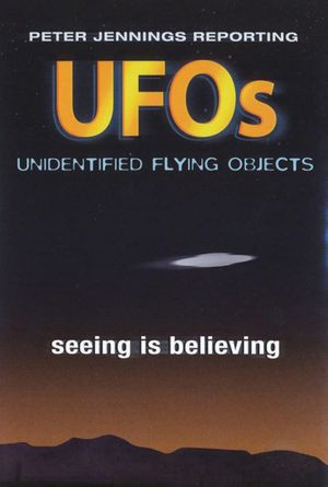 Peter Jennings Reporting: UFOs - Seeing Is Believing's poster