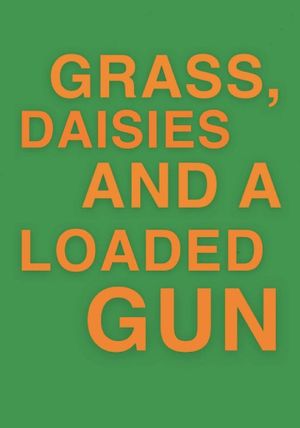 Grass, Daisies and a Loaded Gun's poster
