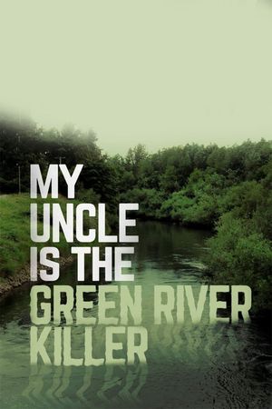 My Uncle is the Green River Killer's poster