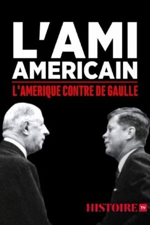 L'ami américain : l'Amérique contre De Gaulle's poster image