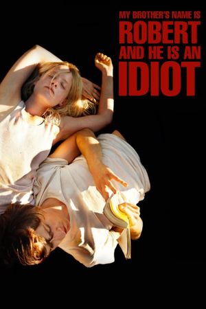My Brother's Name Is Robert and He Is an Idiot's poster