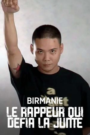 Birmanie : Le Rappeur qui défia la junte's poster