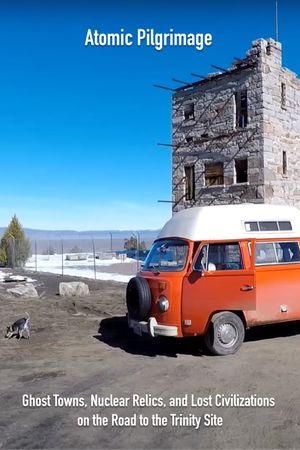 Atomic Pilgrimage: Ghost Towns, Nuclear Relics, and Lost Civilizations on the Road to the Trinity Site's poster