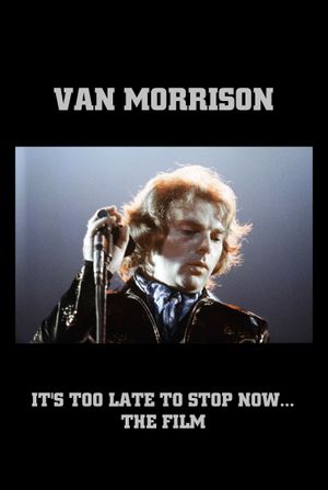 Van Morrison: It's Too Late to Stop Now... The Film's poster
