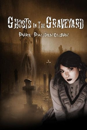 Ghosts in the Graveyard: Pure Pandemonium's poster