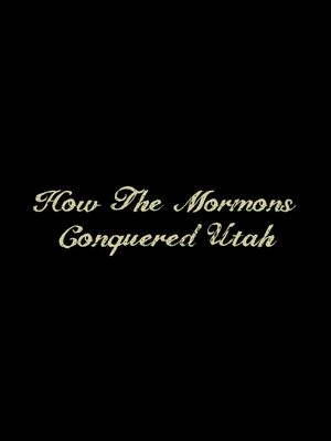 How the Mormons Conquered Utah's poster