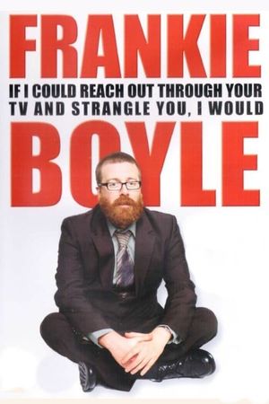 Frankie Boyle: If I Could Reach Out Through Your TV and Strangle You, I Would's poster