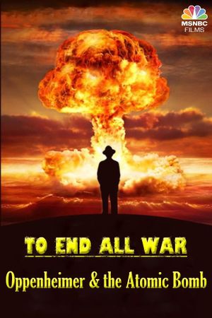 To End All War: Oppenheimer & the Atomic Bomb's poster