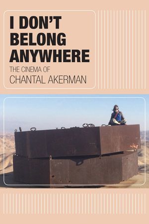 I Don't Belong Anywhere: The Cinema of Chantal Akerman's poster