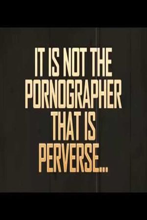 It is Not the Pornographer That is Perverse...'s poster