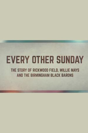 Every Other Sunday: The Story of Rickwood Field, Willie Mays and the Birmingham Black Barons's poster