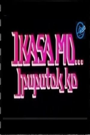 Ikasa Mo, Ipuputok Ko's poster