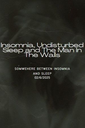 Insomnia, Undisturbed Sleep and The Man In The Walls's poster