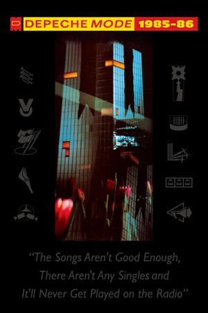 Depeche Mode: 1985–86 “The Songs Aren't Good Enough, There Aren't Any Singles and It'll Never Get Played on the Radio”'s poster image