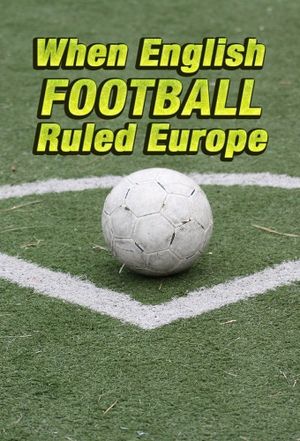 When English Football Ruled Europe's poster
