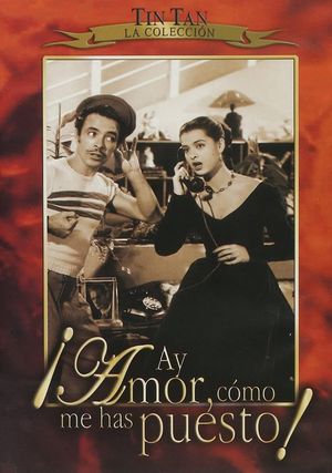 ¡Ay amor... cómo me has puesto!'s poster