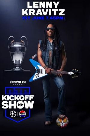 Lenny Kravitz : UEFA Champions League Final Kick Off Show's poster