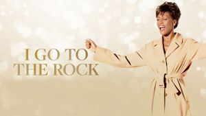 I Go to the Rock: The Gospel Music of Whitney Houston's poster