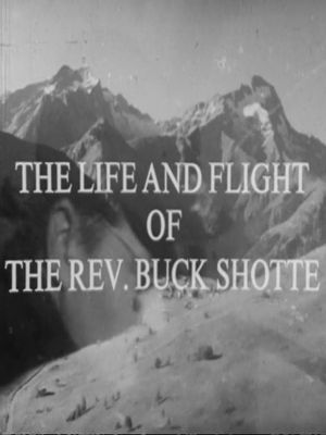The Life and Flight of the Reverend Buck Shotte's poster