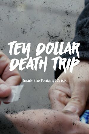 Ten Dollar Death Trip - Inside the Fentanyl Crisis's poster
