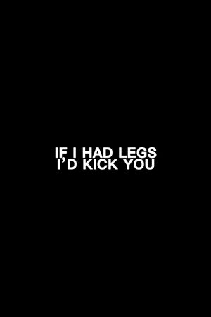 If I Had Legs I'd Kick You's poster