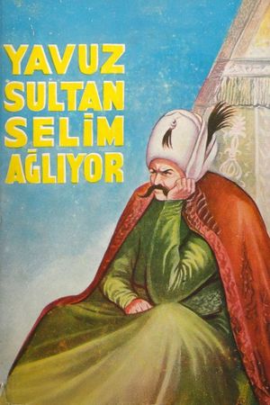 Yavuz Sultan Selim agliyor's poster
