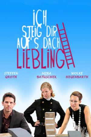 Ich steig dir aufs Dach, Liebling's poster