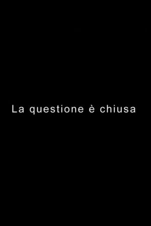 LA QUESTIONE È CHIUSA's poster