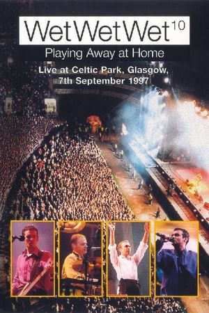 WetWetWet - Playing Away at Home: Live at Celtic Park Glasgow's poster