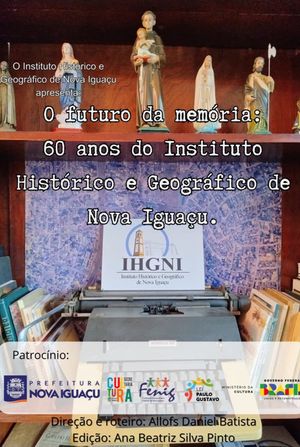 O Futuro da Memória: 60 anos do Instituto Histórico Geográfico de Nova Iguaçu's poster