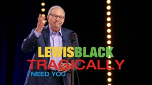 Lewis Black: Tragically, I Need You's poster