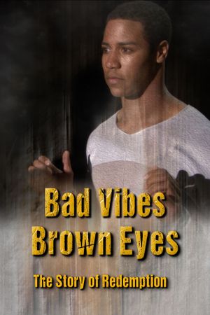 Bad Vibes, Brown Eyes: The Redemption Story's poster