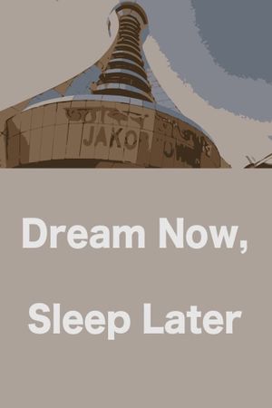 Dream Now, Sleep Later's poster
