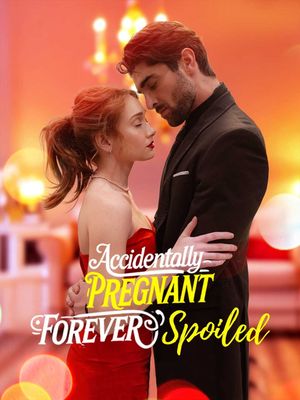 Accidentally Pregnant, Forever Spoiled's poster