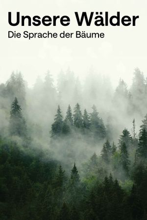 Unsere Wälder - Die Sprache der Bäume's poster