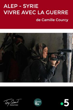 Alep, Syrie : Vivre avec la Guerre's poster