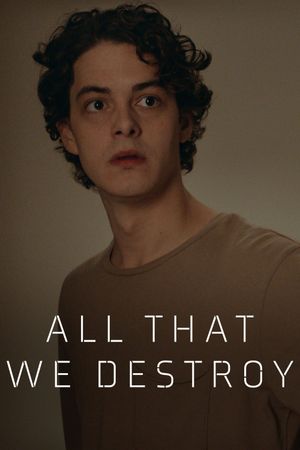 All That We Destroy's poster