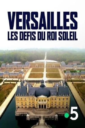 Versailles : Les défis du roi Soleil's poster