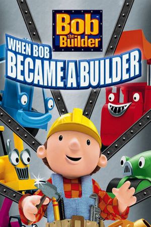 Bob the Builder: When Bob Became a Builder's poster