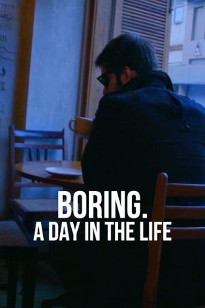 BORING. A DAY IN THE LIFE's poster