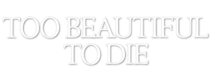 Too Beautiful to Die's poster