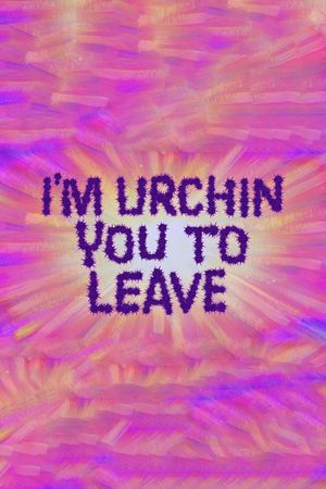 I'm Urchin You to Leave's poster